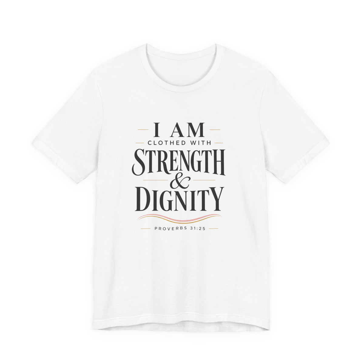 I Am Clothed With Strength & Dignity T shirt