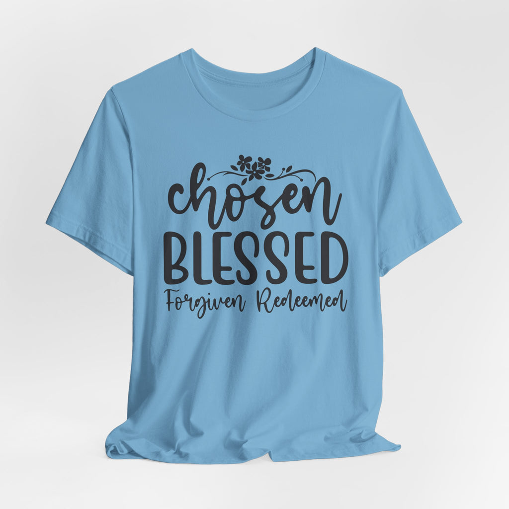 "Chosen Blessed, Forgiven Redeemed"  T‑Shirt