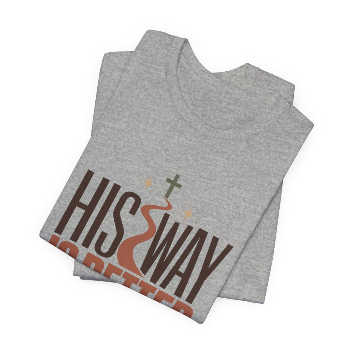 His Way Is Better T-Shirt — Christian Faith Graphic Tee
