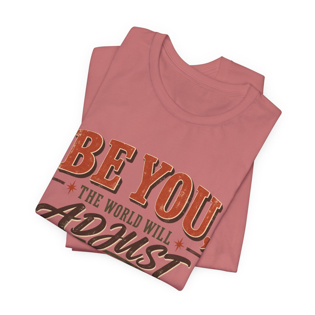 Be You The World Will Adjust T‑Shirt