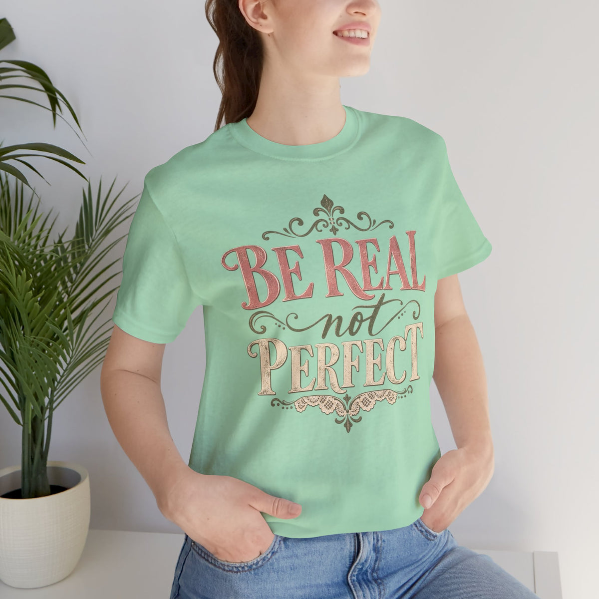 Be Real Not Perfect T-Shirt