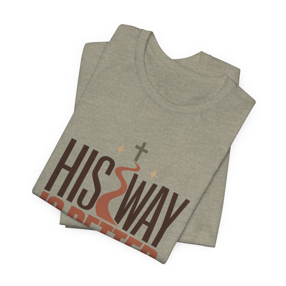 His Way Is Better T-Shirt — Christian Faith Graphic Tee