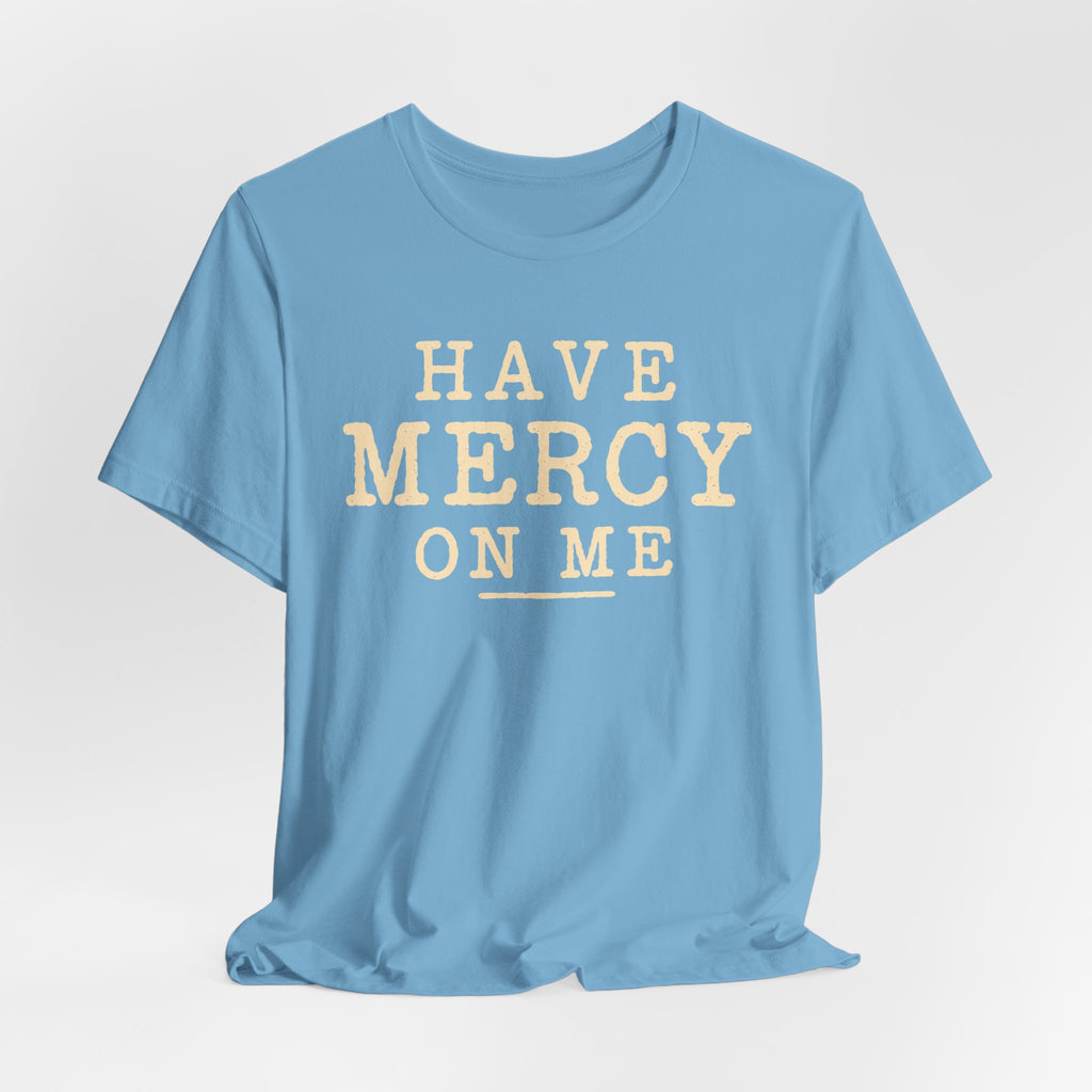 Have Mercy On Me T-Shirt