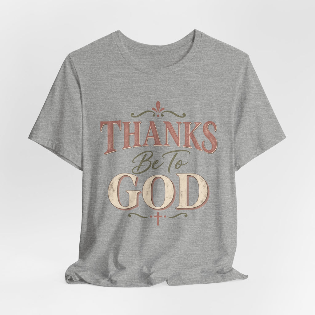 'Thanks Be to God' Tee — Inspirational Christian Faith T-Shirt