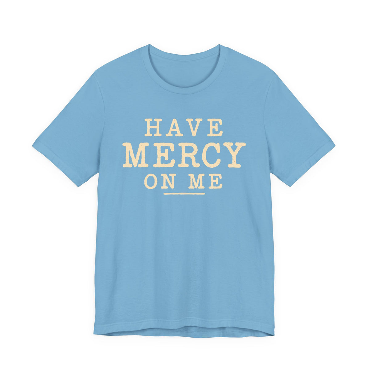 Have Mercy On Me T-Shirt