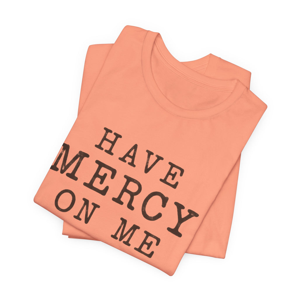 Have Mercy On Me T-Shirt — Vintage Typography Christian Faith Tee