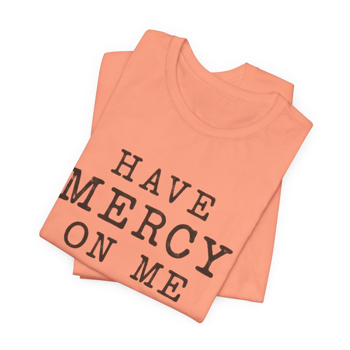 Have Mercy On Me T-Shirt — Vintage Typography Christian Faith Tee