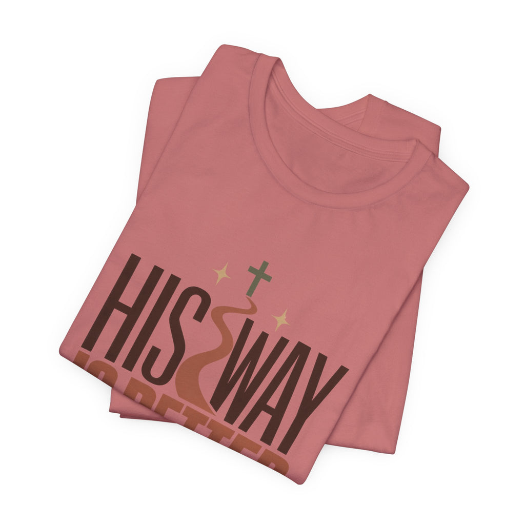 His Way Is Better T-Shirt — Christian Faith Graphic Tee