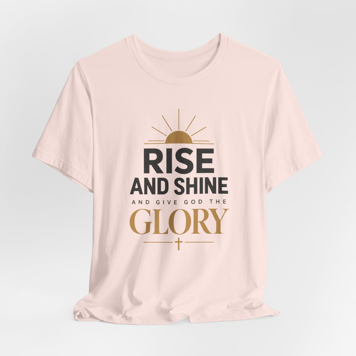 Rise and Shine Glory T shirt