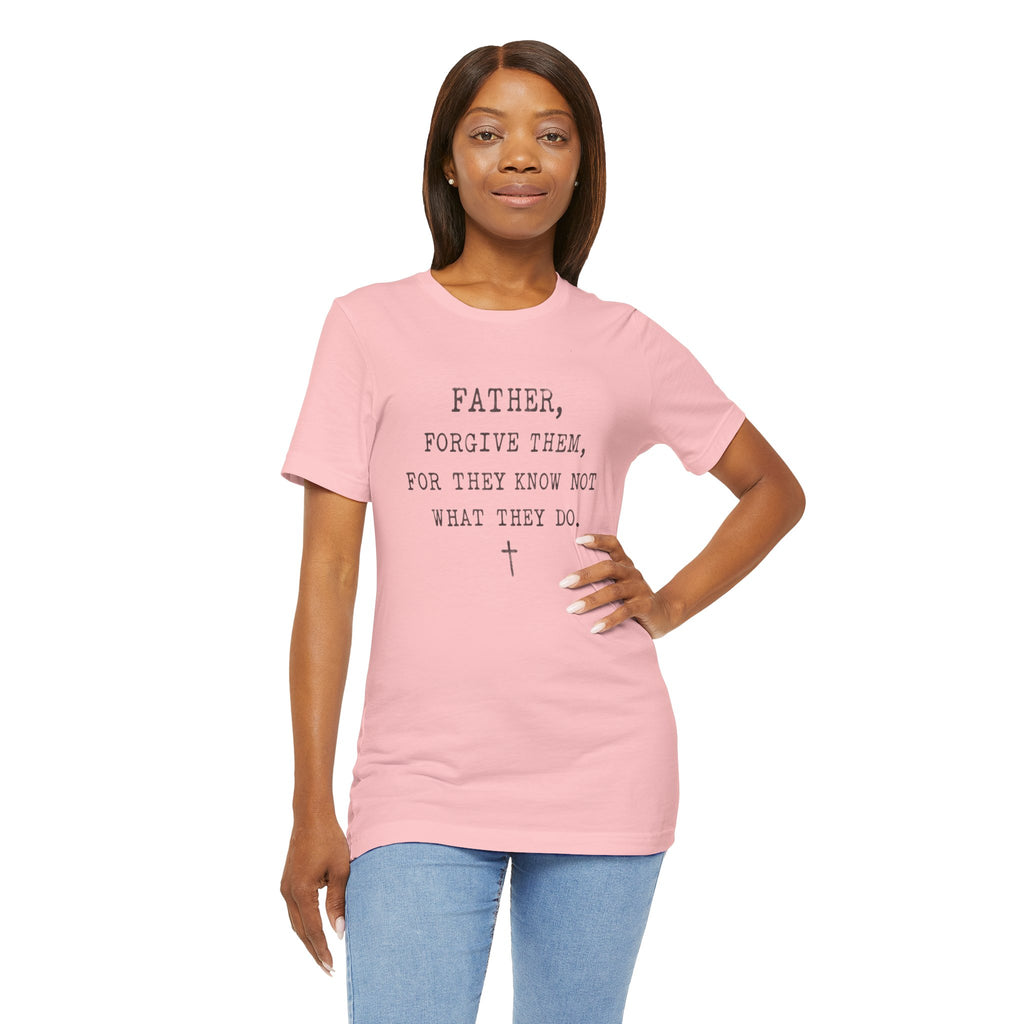"Father, Forgive Them, For They Know Not What They Do" Christian T‑Shirt