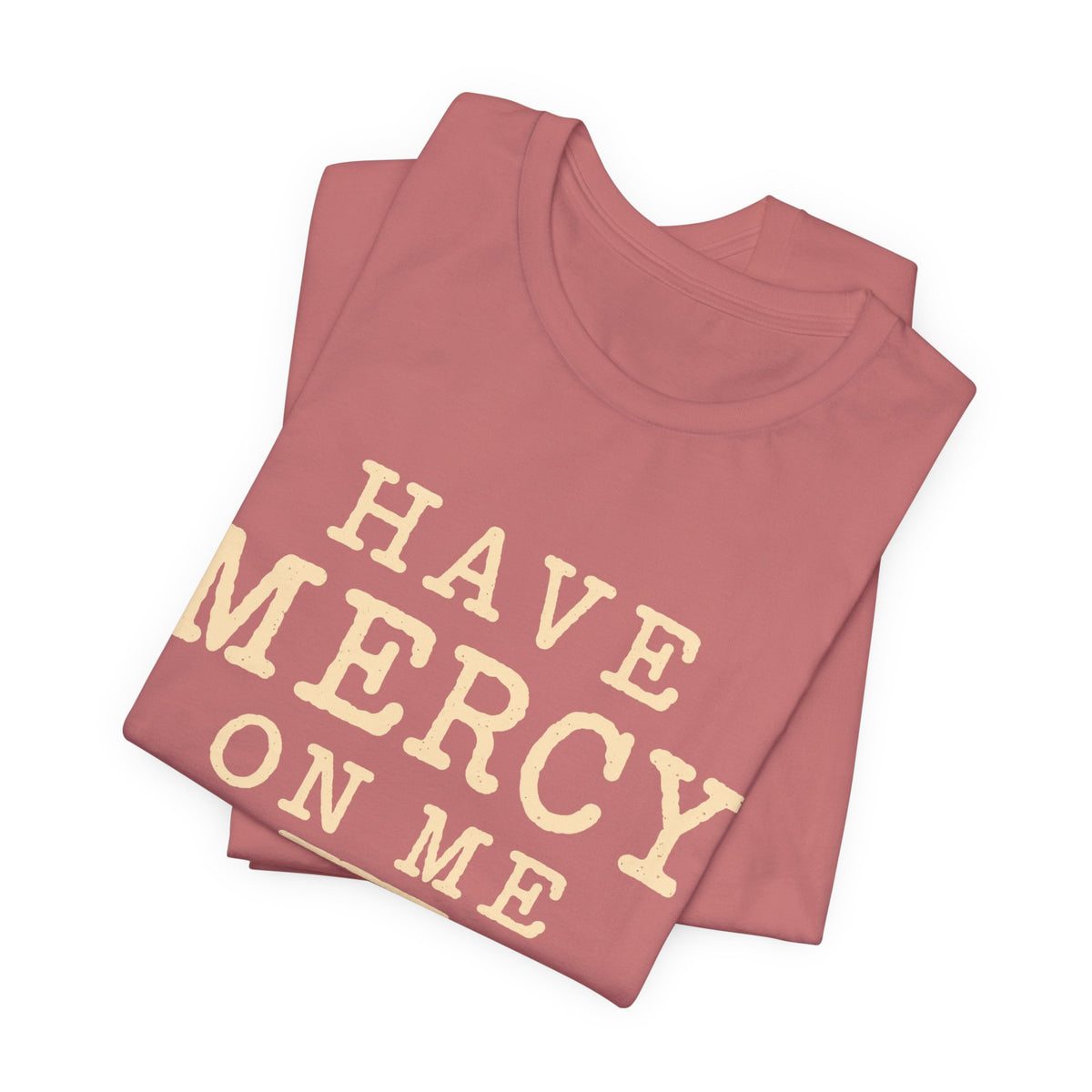 Have Mercy On Me — Casual Inspirational T-Shirt