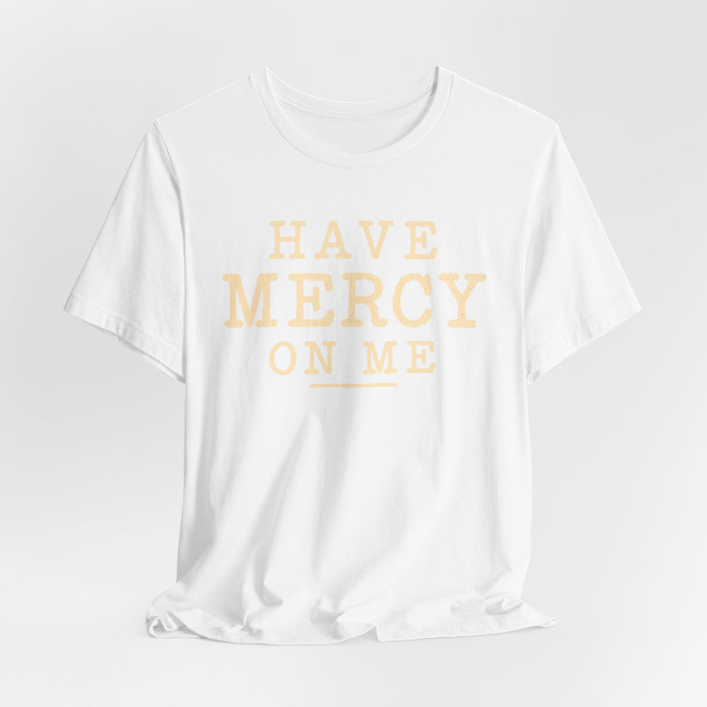 Have Mercy On Me T-Shirt