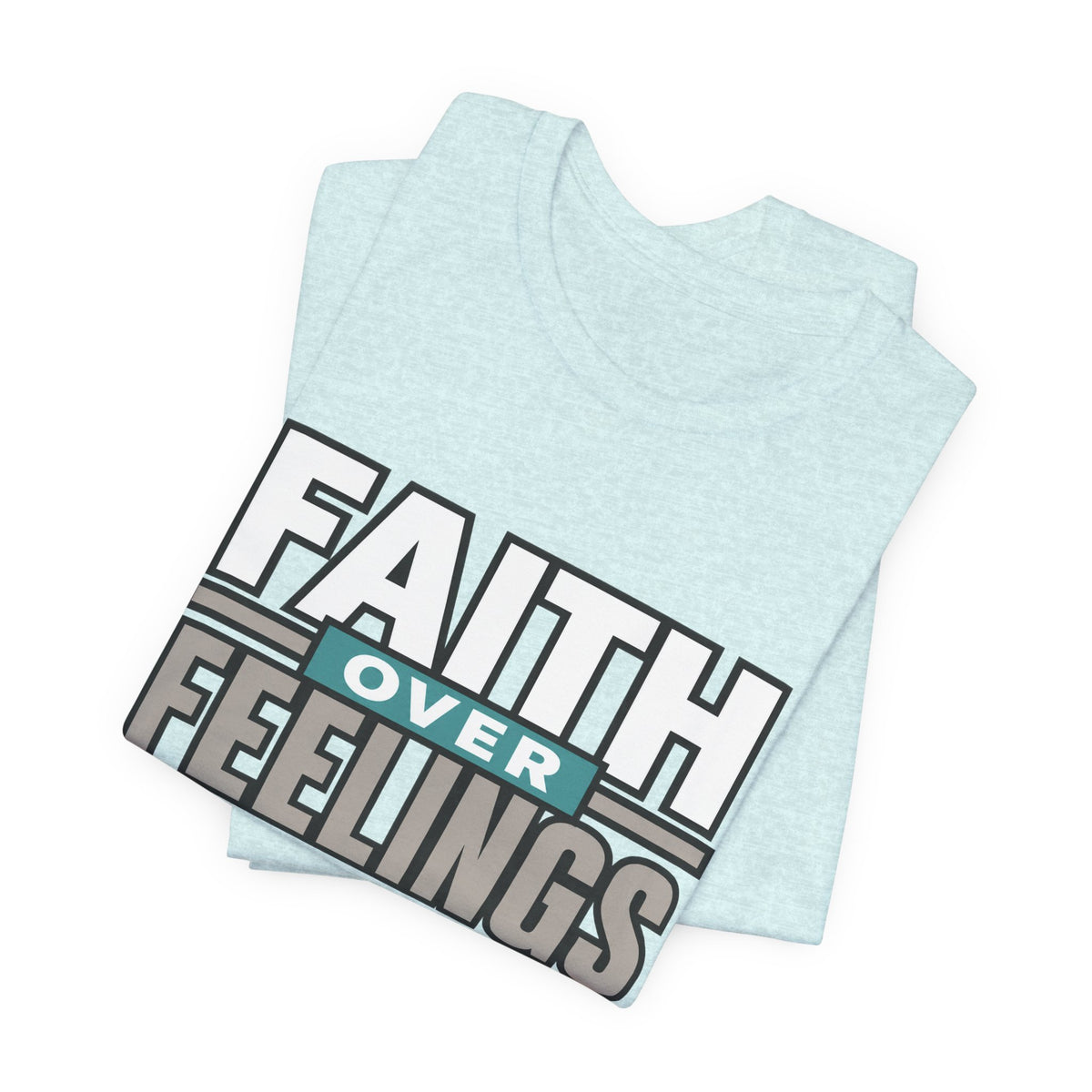Faith Over Feelings T-Shirt – Inspirational Christian Tee