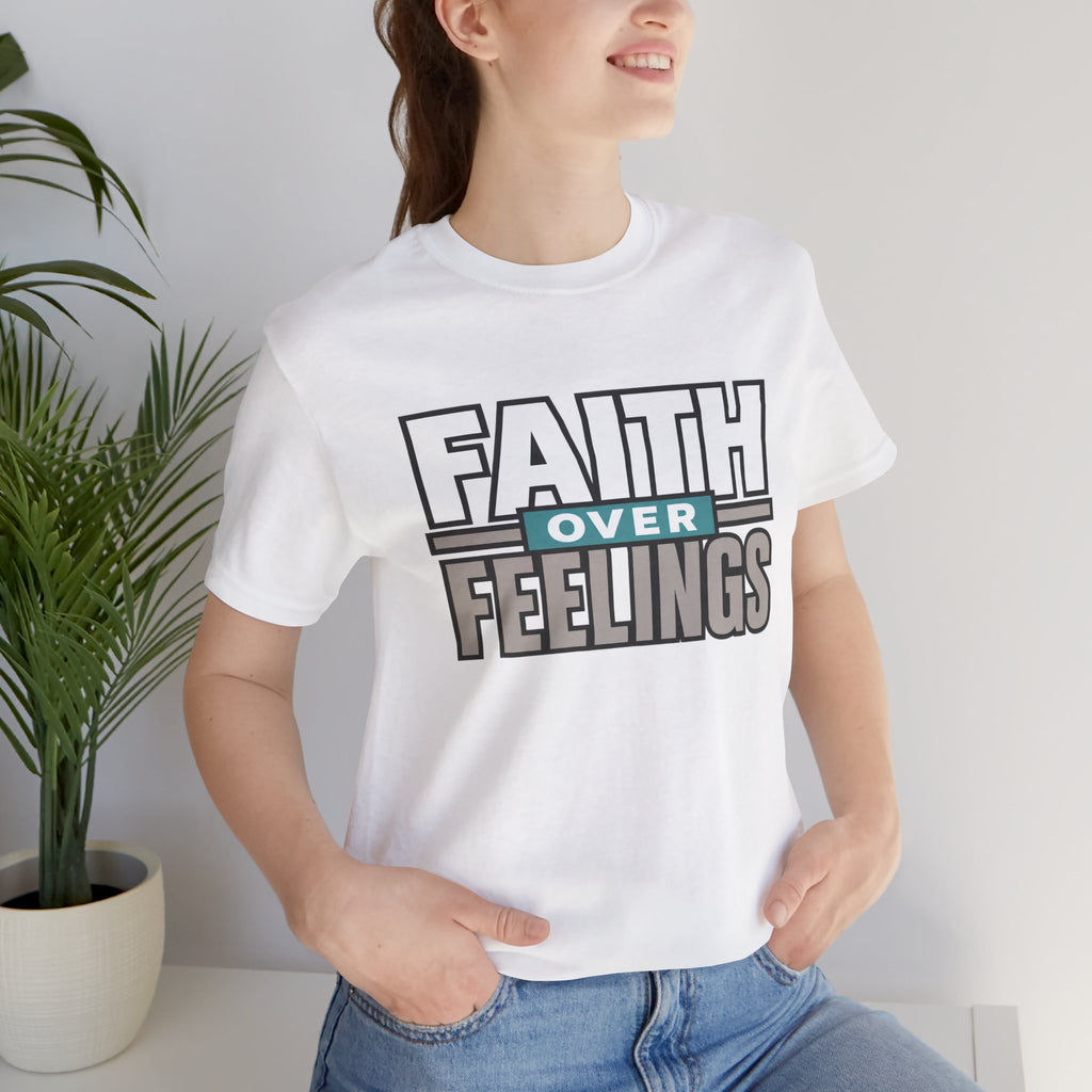 Faith Over Feelings T-Shirt – Inspirational Christian Tee