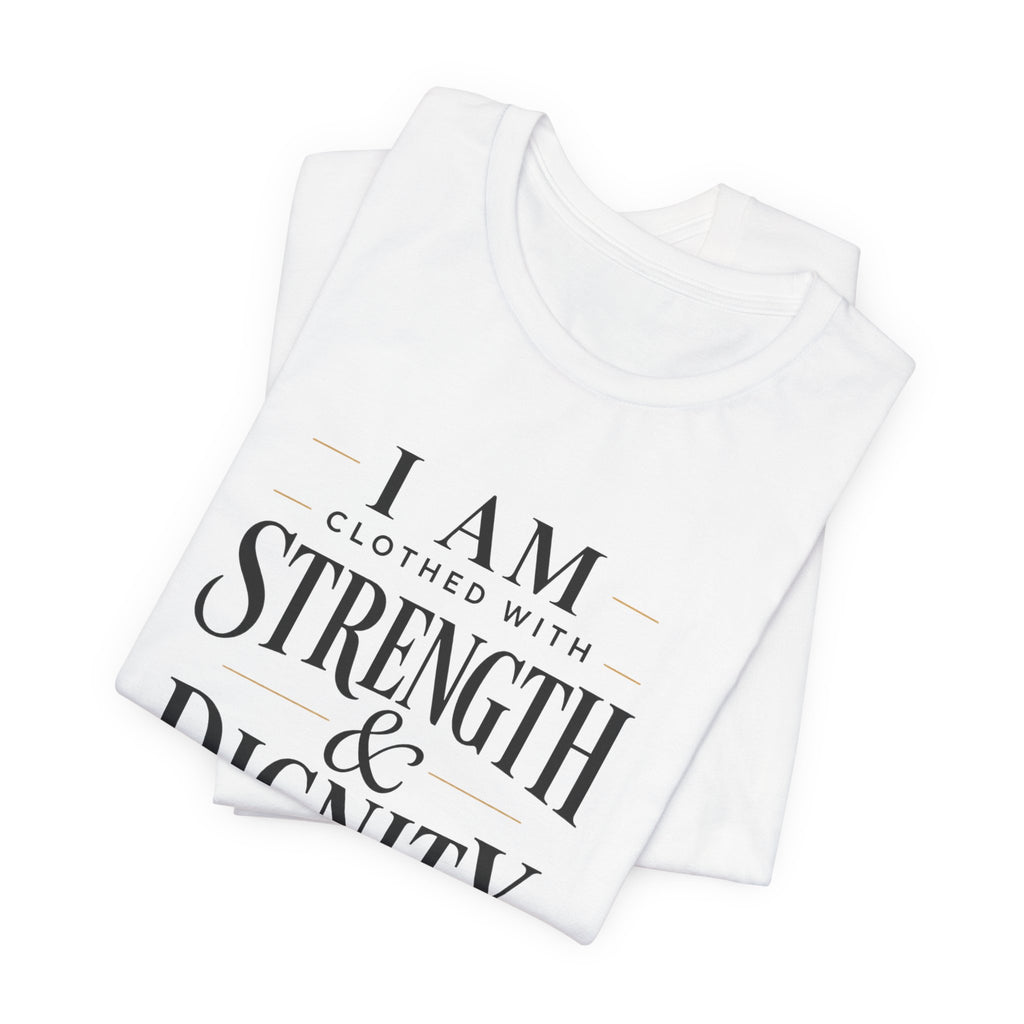 I Am Clothed With Strength & Dignity T shirt