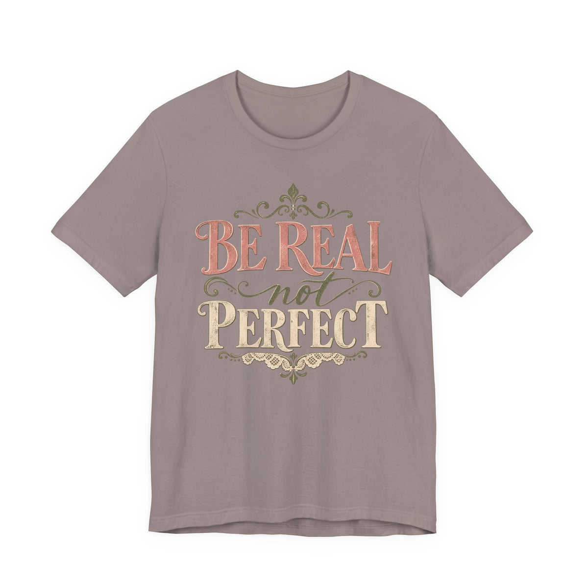 Be Real Not Perfect T-Shirt