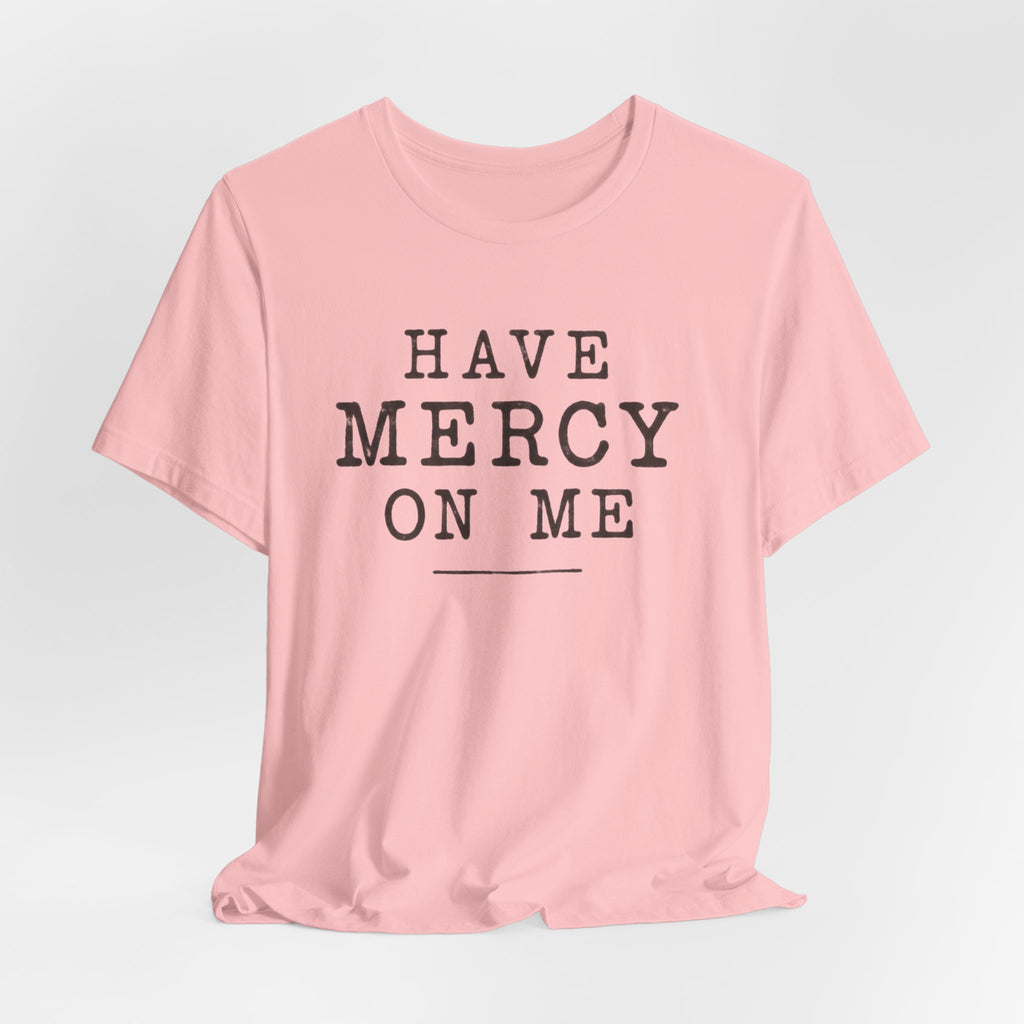 Have Mercy On Me T-Shirt