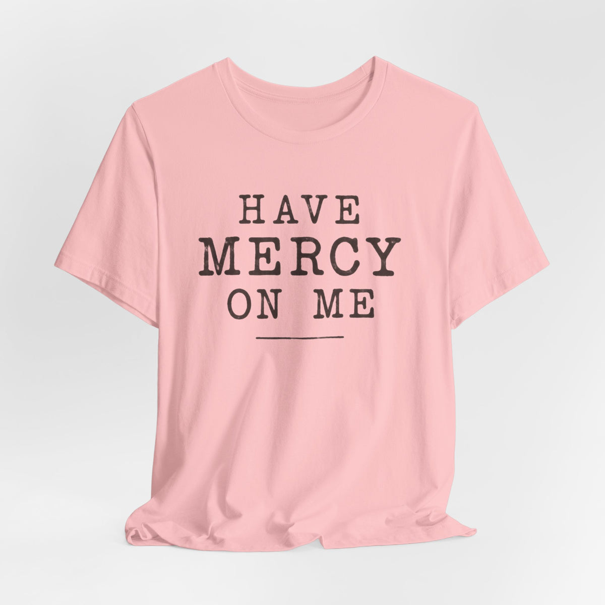 Have Mercy On Me T-Shirt