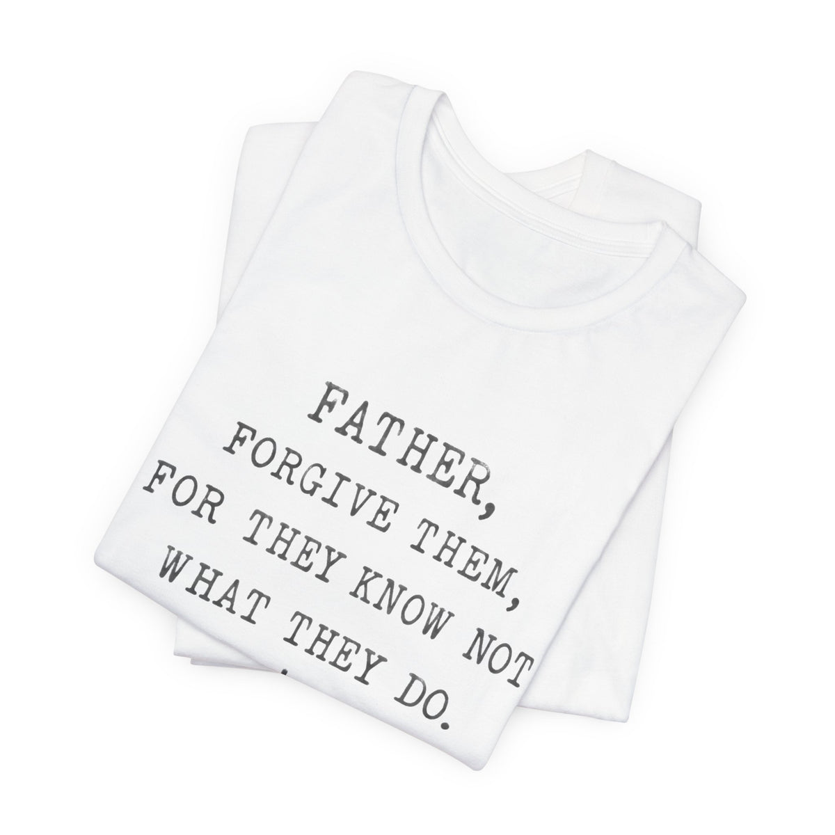"Father, Forgive Them, For They Know Not What They Do" Christian T‑Shirt