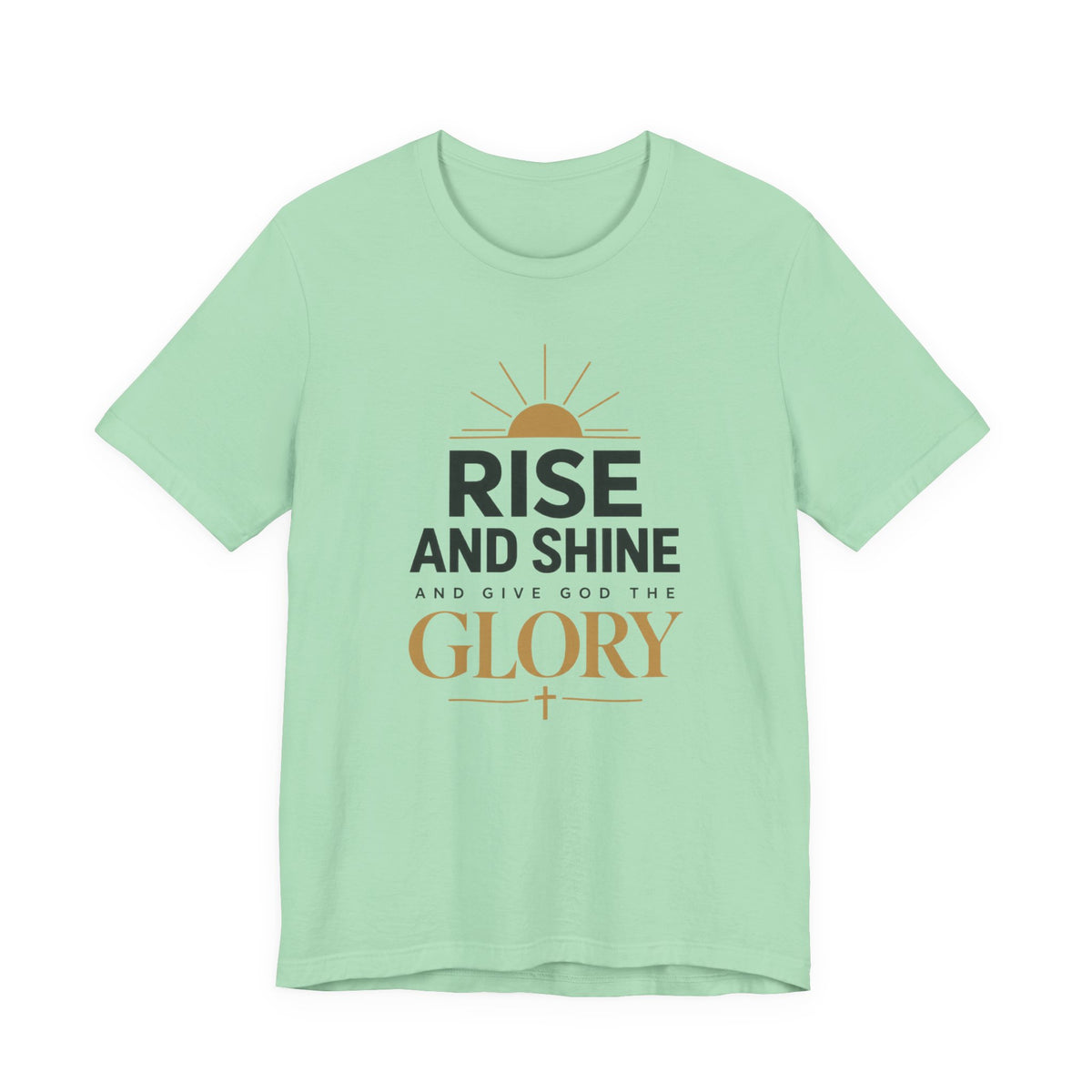 Rise and Shine Glory T shirt