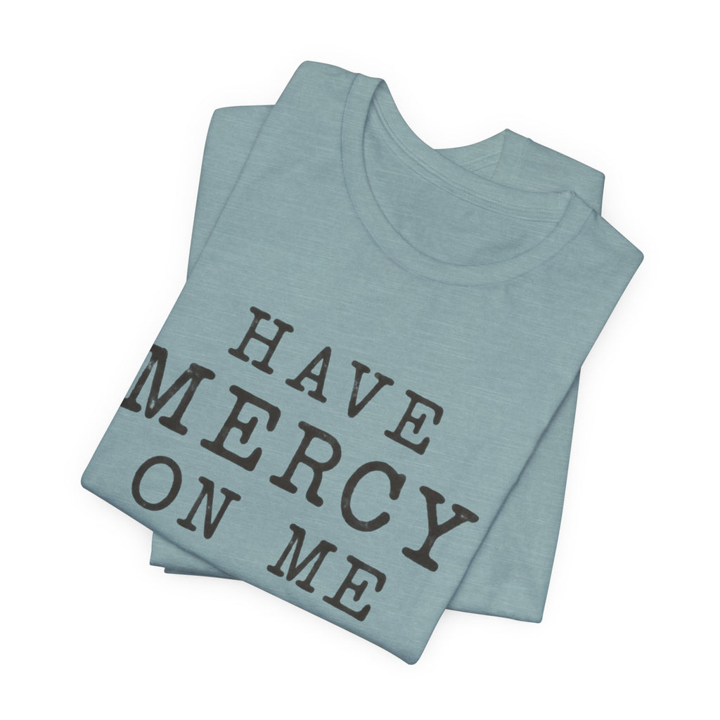 Have Mercy On Me T-Shirt — Vintage Typography Christian Faith Tee