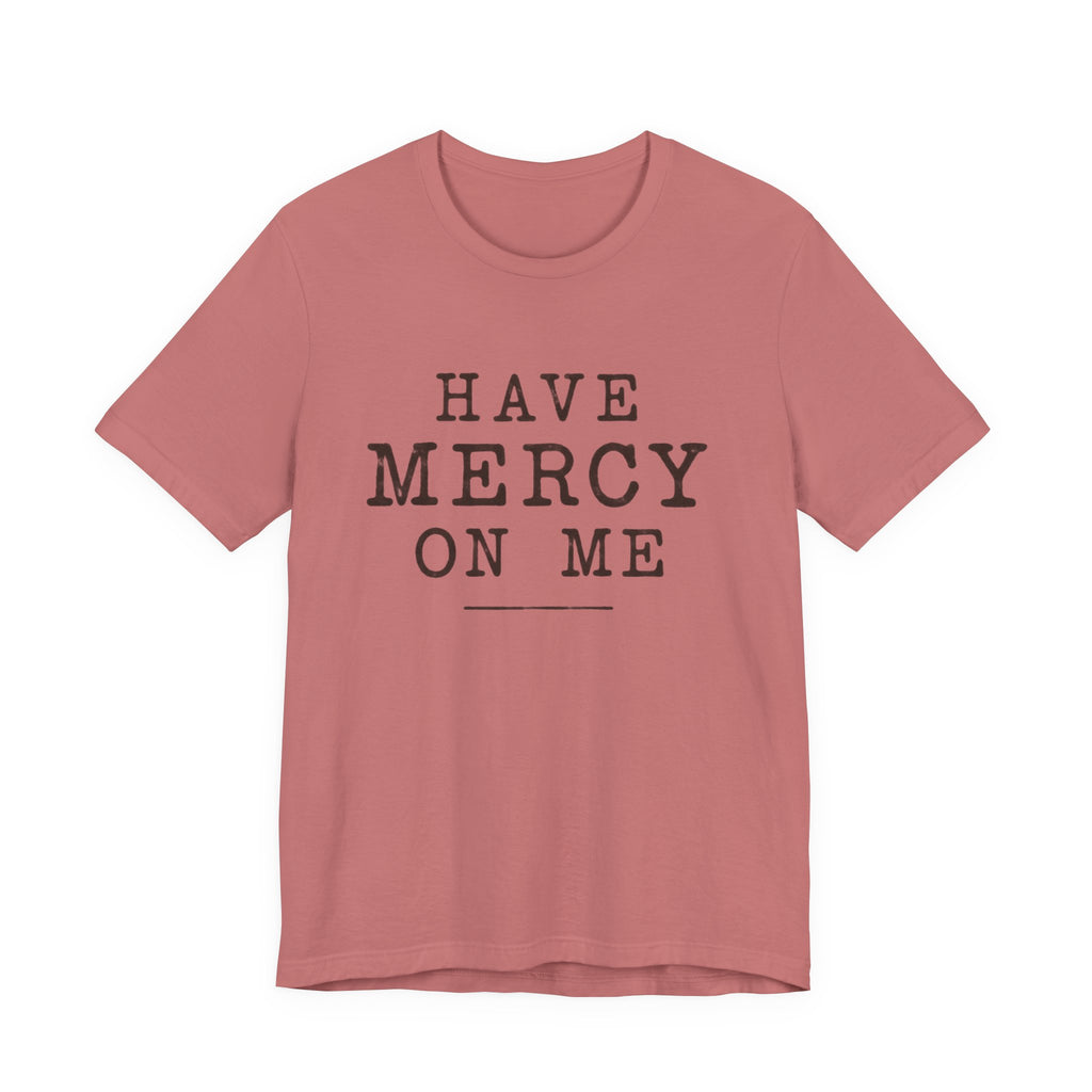 Have Mercy On Me T-Shirt — Vintage Typography Christian Faith Tee