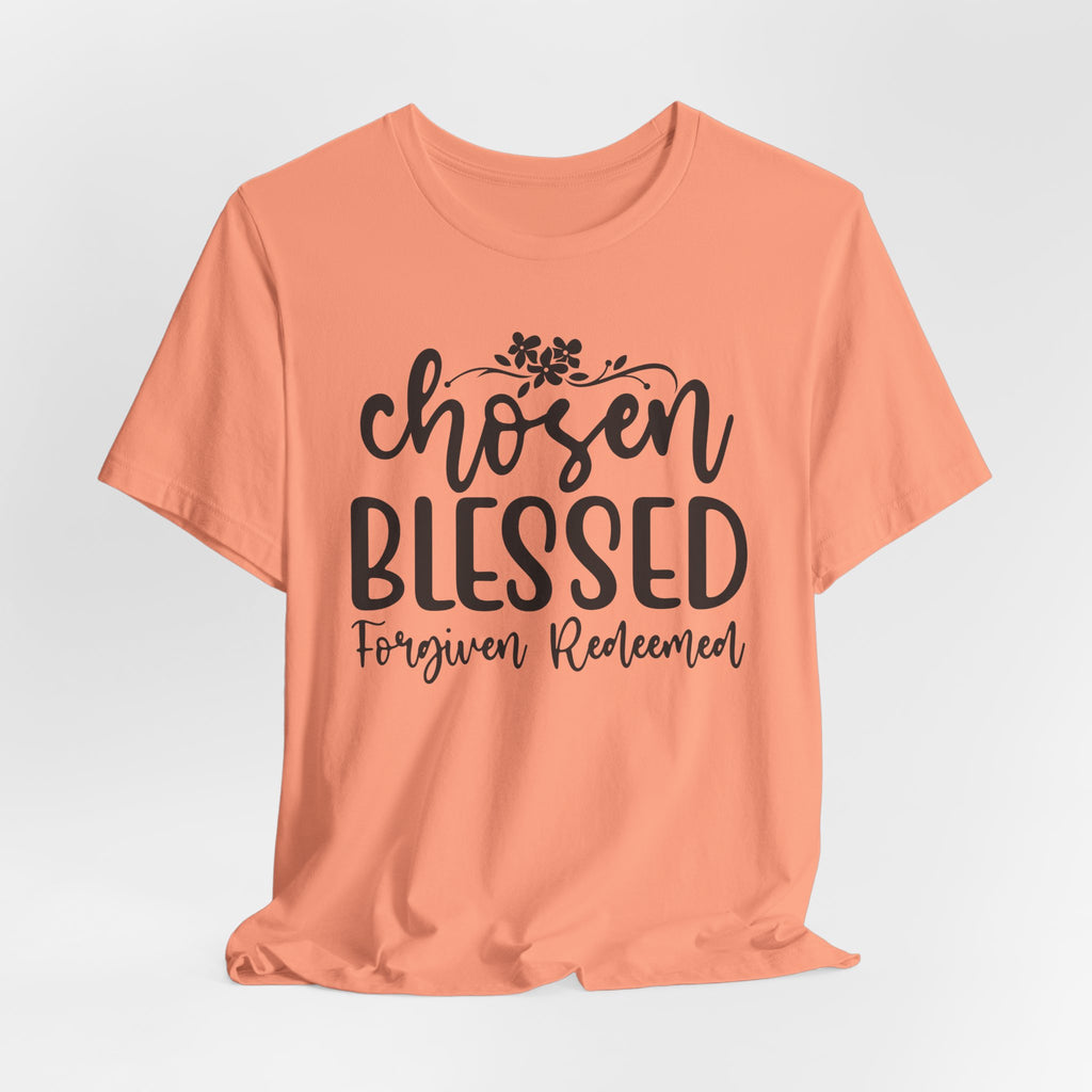 "Chosen Blessed, Forgiven Redeemed"  T‑Shirt