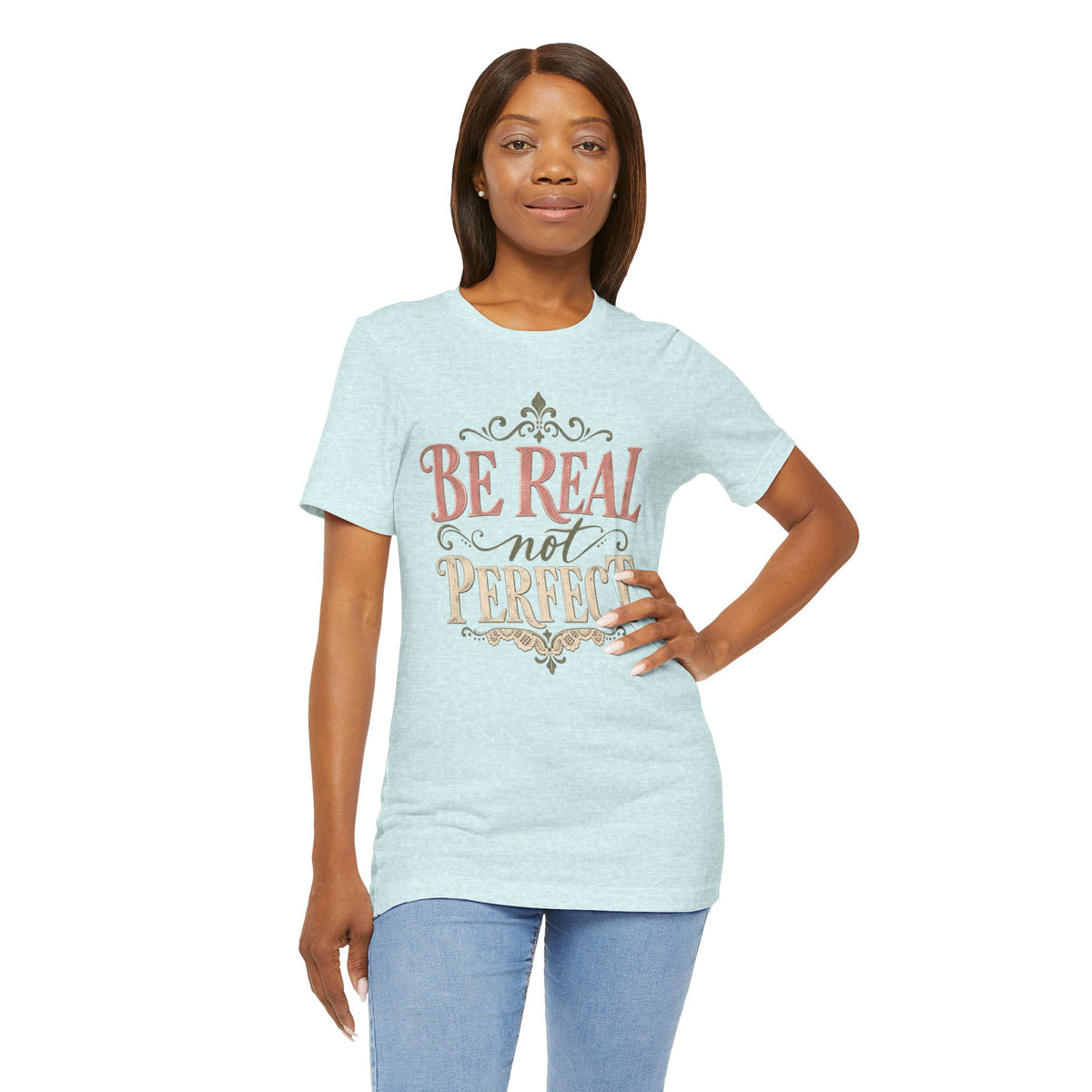 Be Real Not Perfect T-Shirt