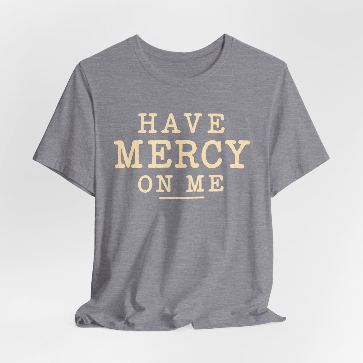 Have Mercy On Me T-Shirt