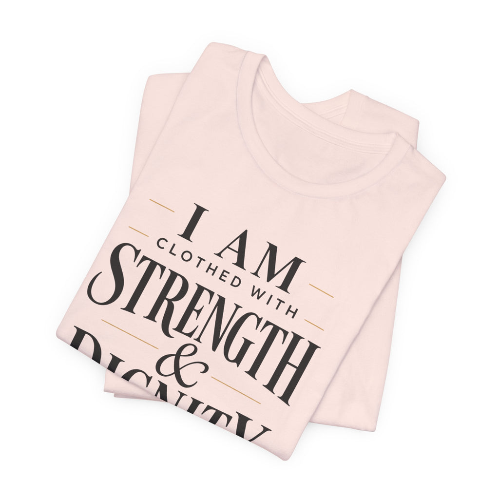 Strength & Dignity T‑Shirt — "I Am Clothed With Strength & Dignity" Inspirational Tee