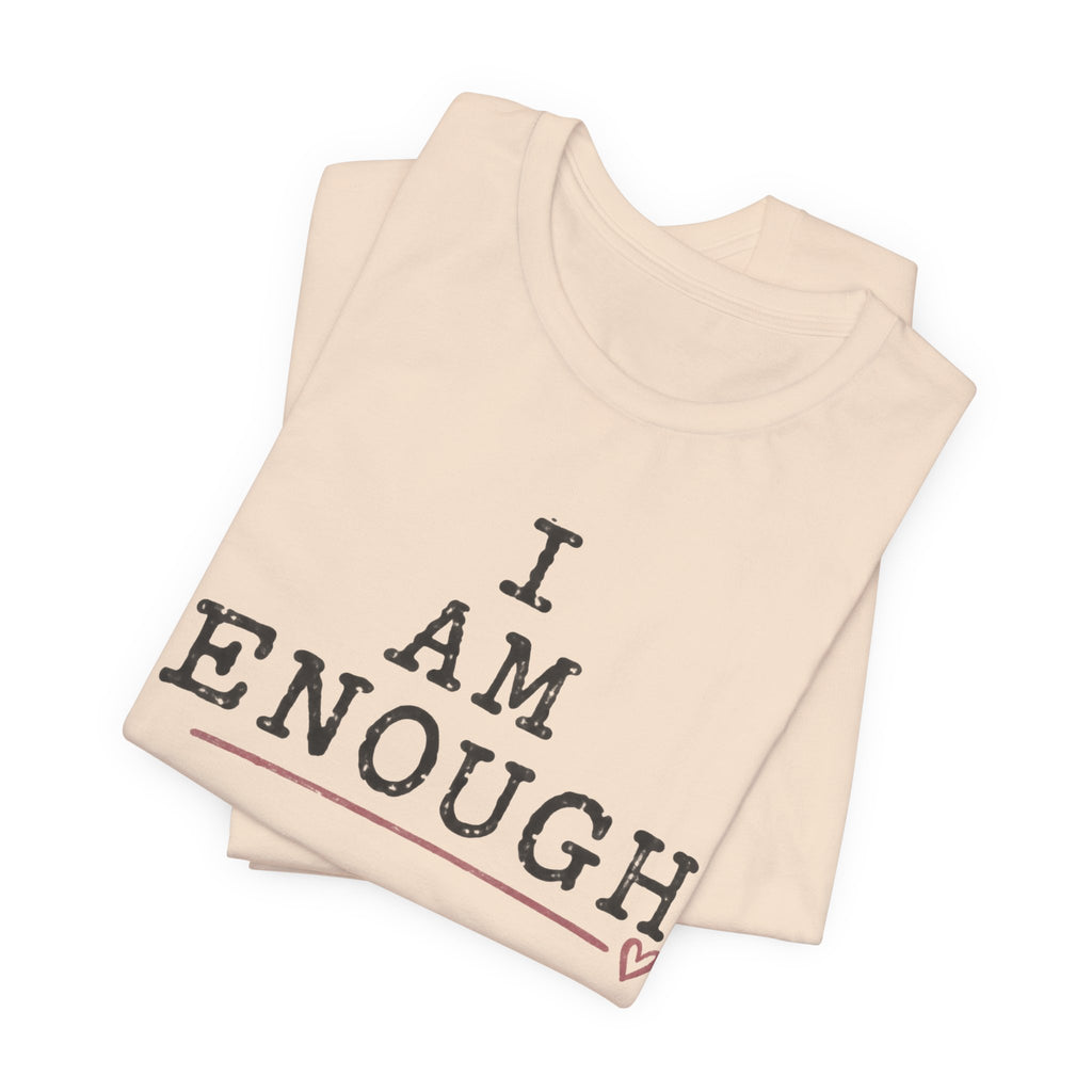 I Am Enough Tee — Inspirational Affirmation T-Shirt