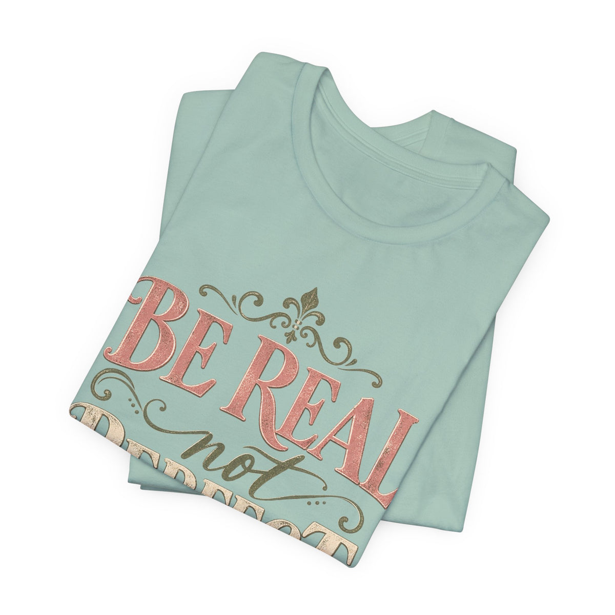 Be Real Not Perfect T-Shirt