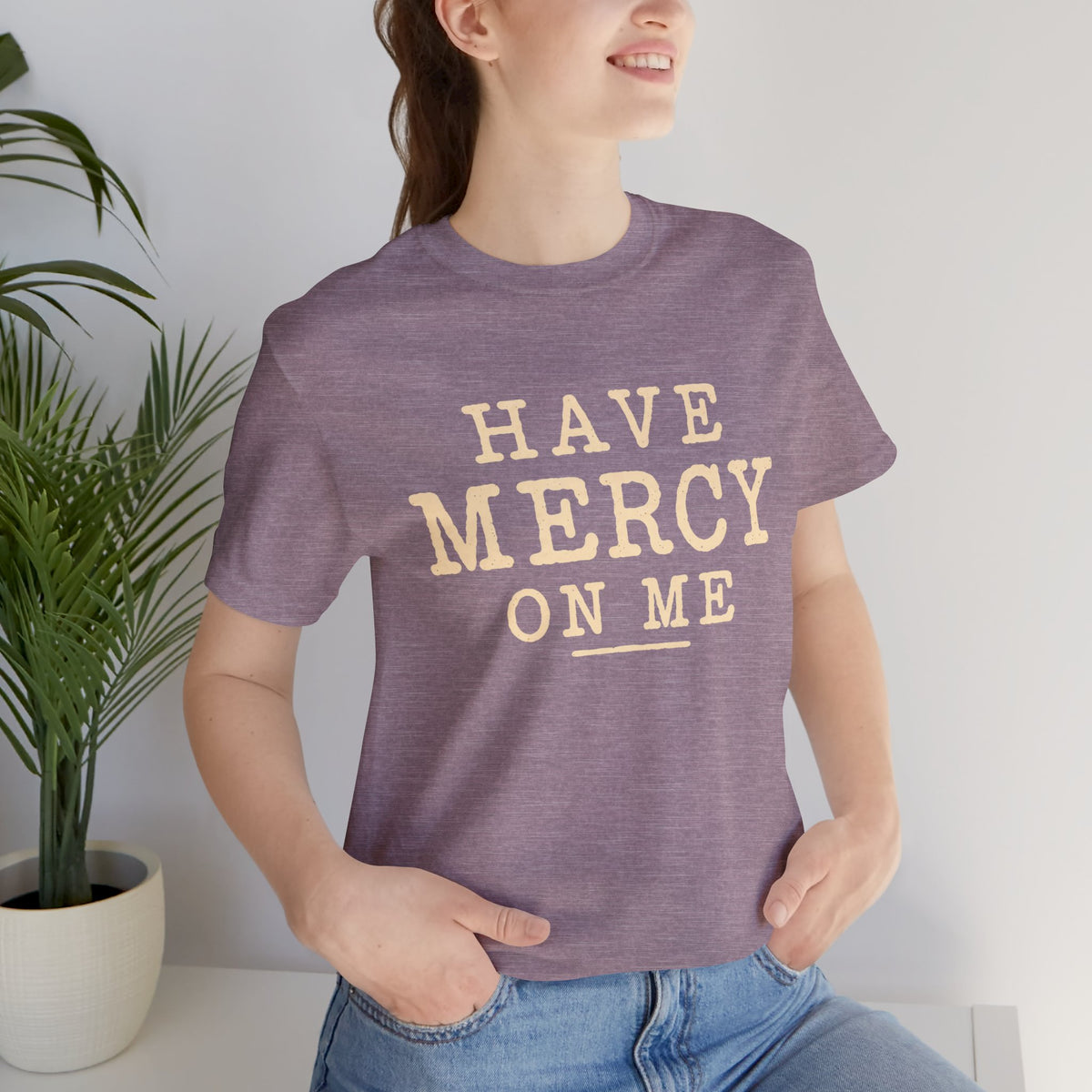 Have Mercy On Me — Casual Inspirational T-Shirt