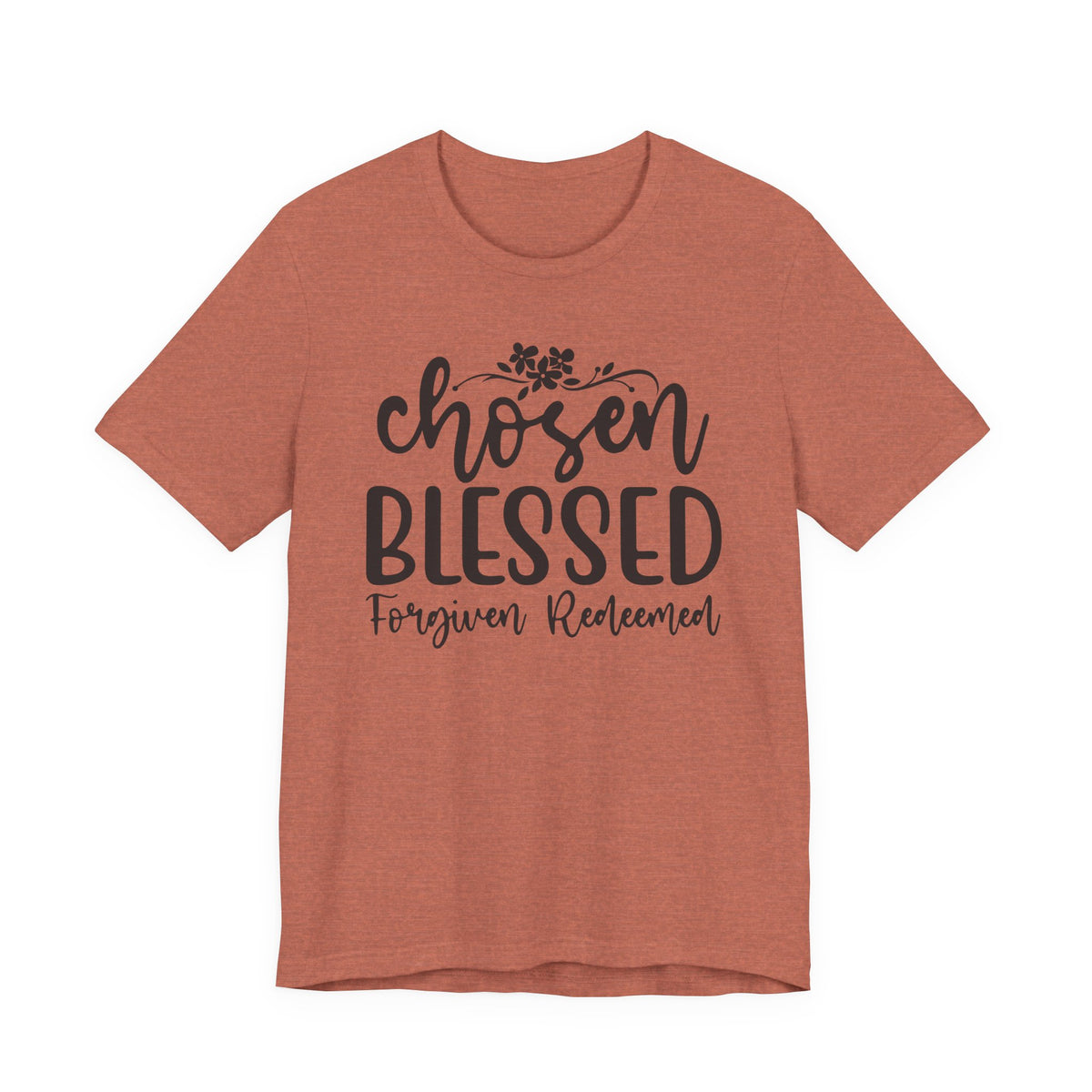 "Chosen Blessed, Forgiven Redeemed"  T‑Shirt