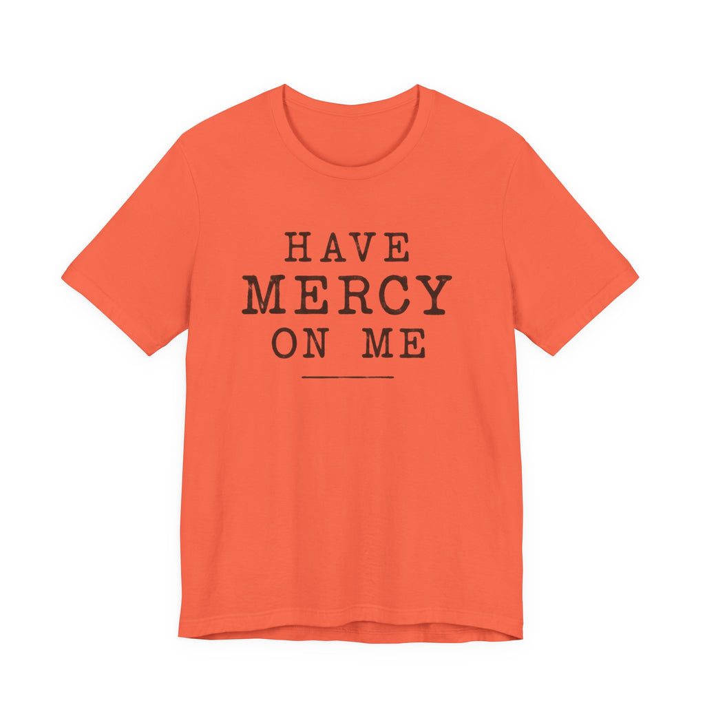 Have Mercy On Me T-Shirt
