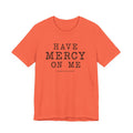 Have Mercy On Me T-Shirt