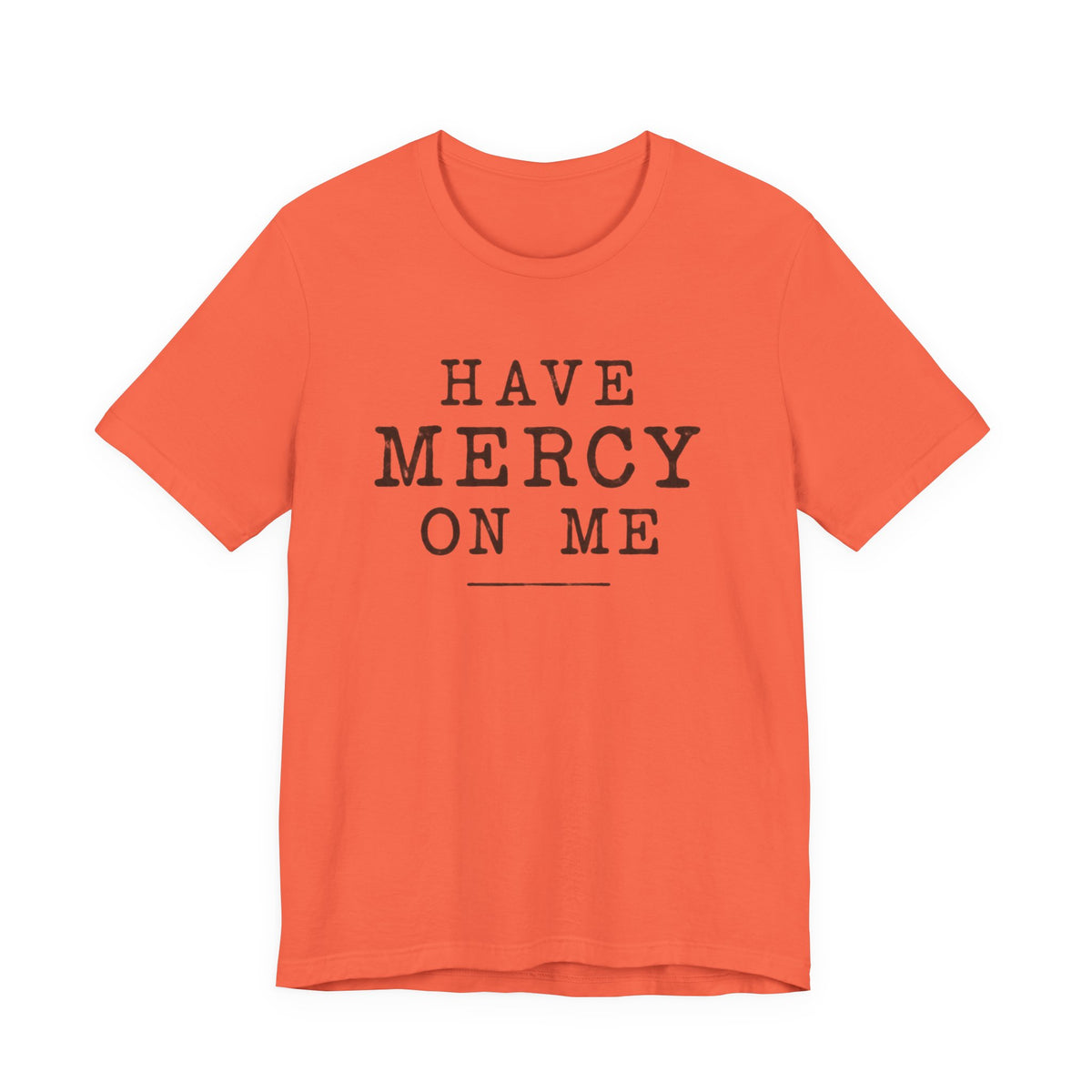 Have Mercy On Me T-Shirt