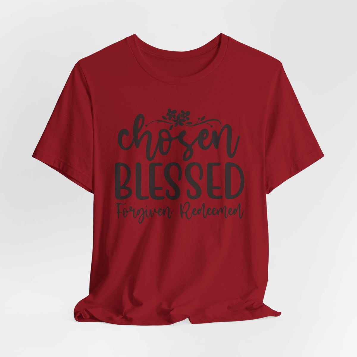 "Chosen Blessed, Forgiven Redeemed"  T‑Shirt