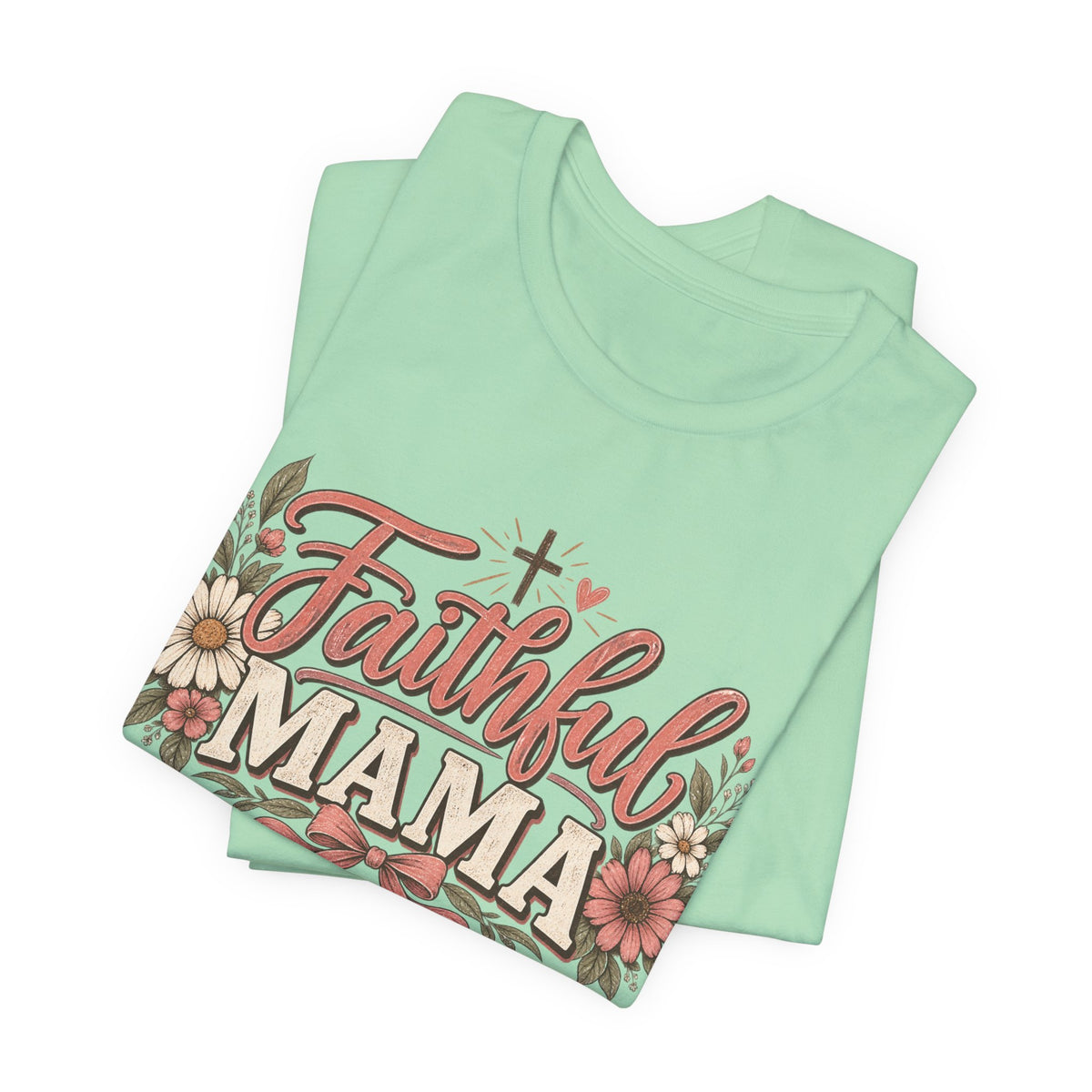 Faithful Mama T-Shirt — Floral Christian Mother Tee (Faithful Mama)