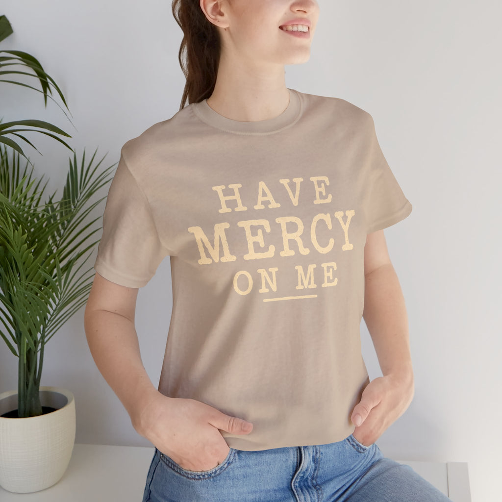 Have Mercy On Me — Casual Inspirational T-Shirt