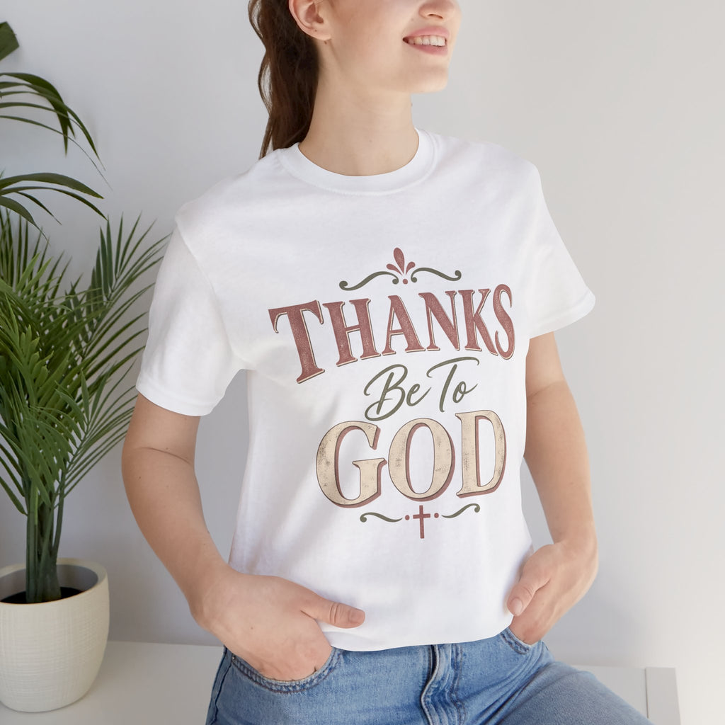 'Thanks Be to God' Tee — Inspirational Christian Faith T-Shirt