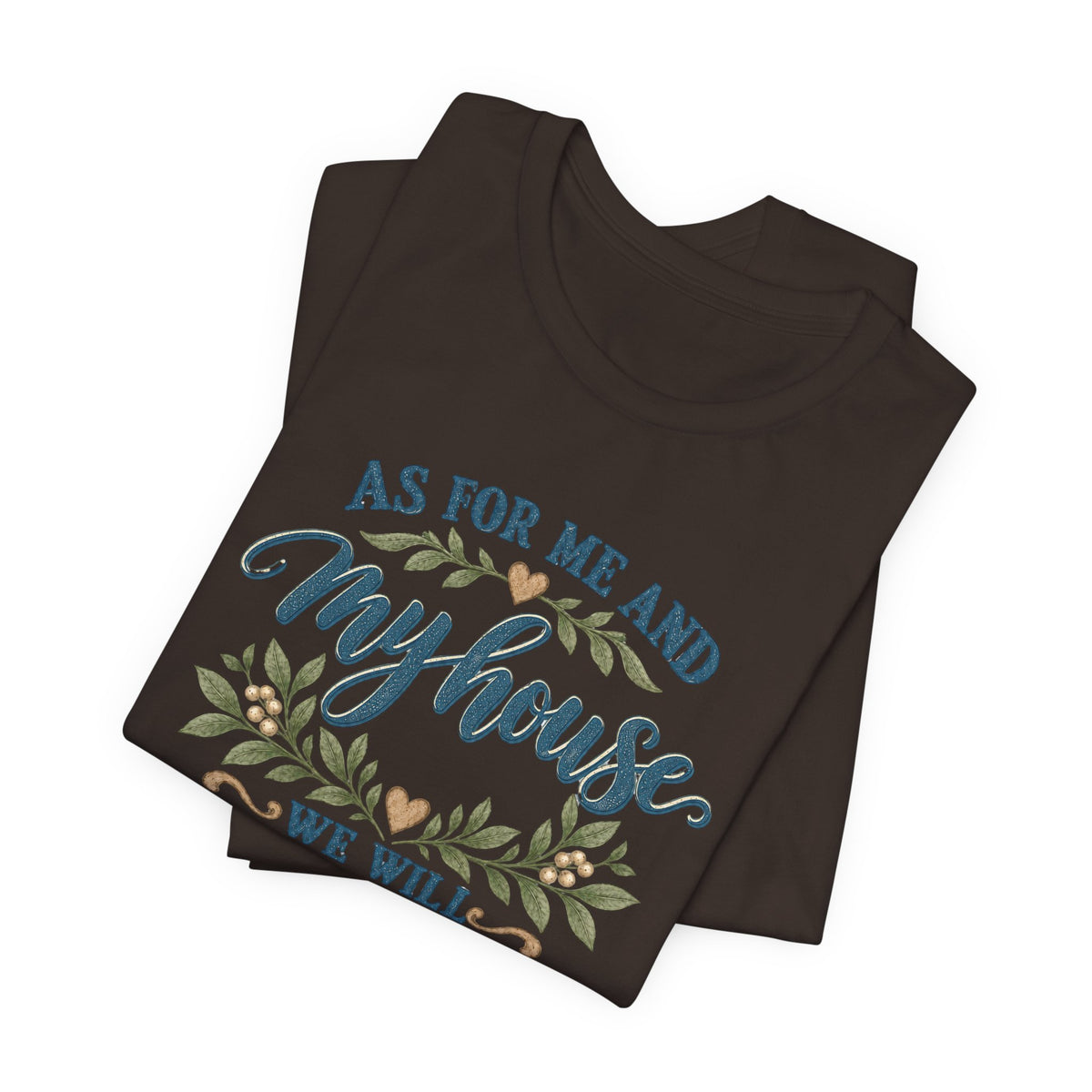 "As For Me And My House We Will Serve The Lord" Christian Tshirt