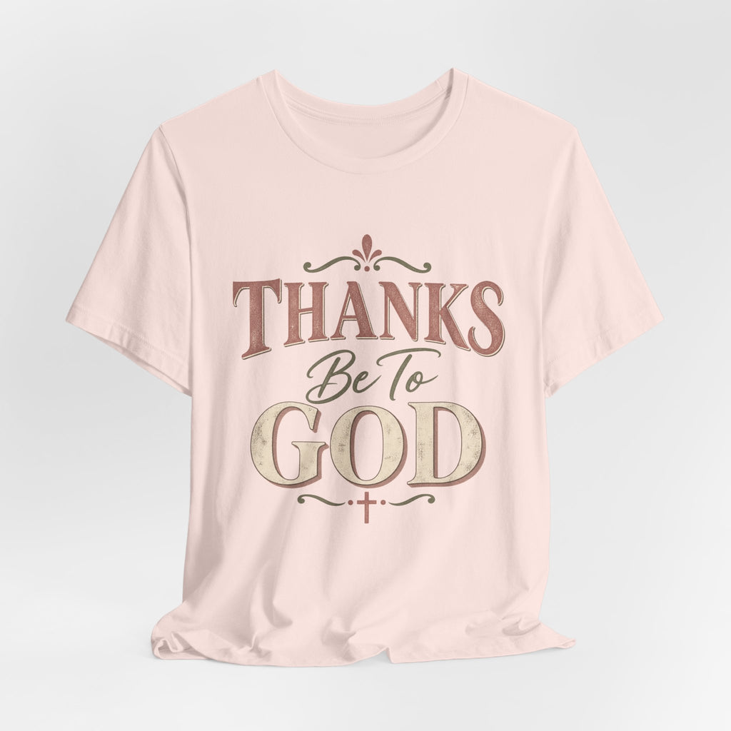 'Thanks Be to God' Tee — Inspirational Christian Faith T-Shirt