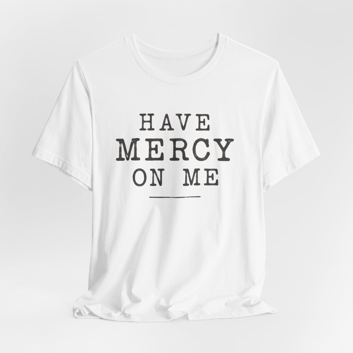 Have Mercy On Me T-Shirt