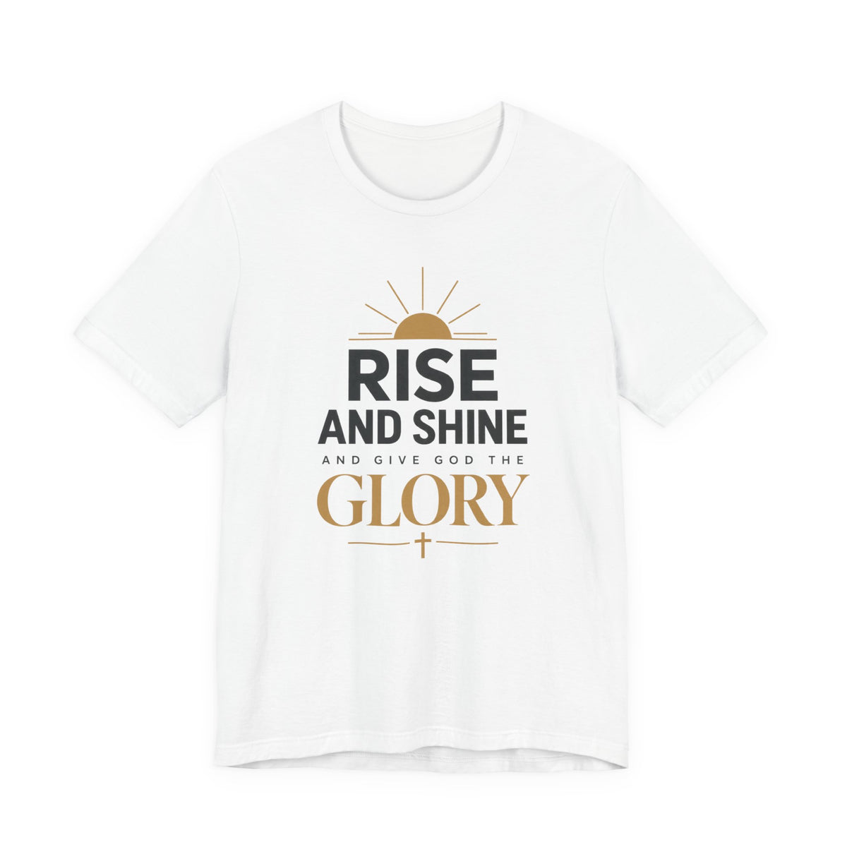 Rise and Shine Glory T shirt