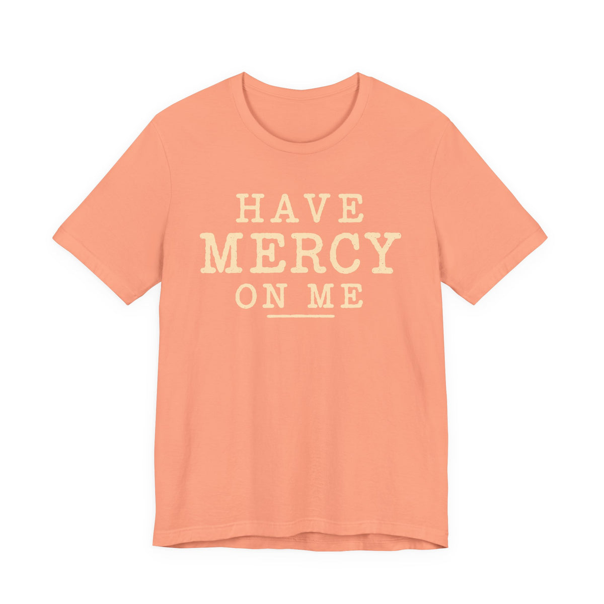 Have Mercy On Me T-Shirt