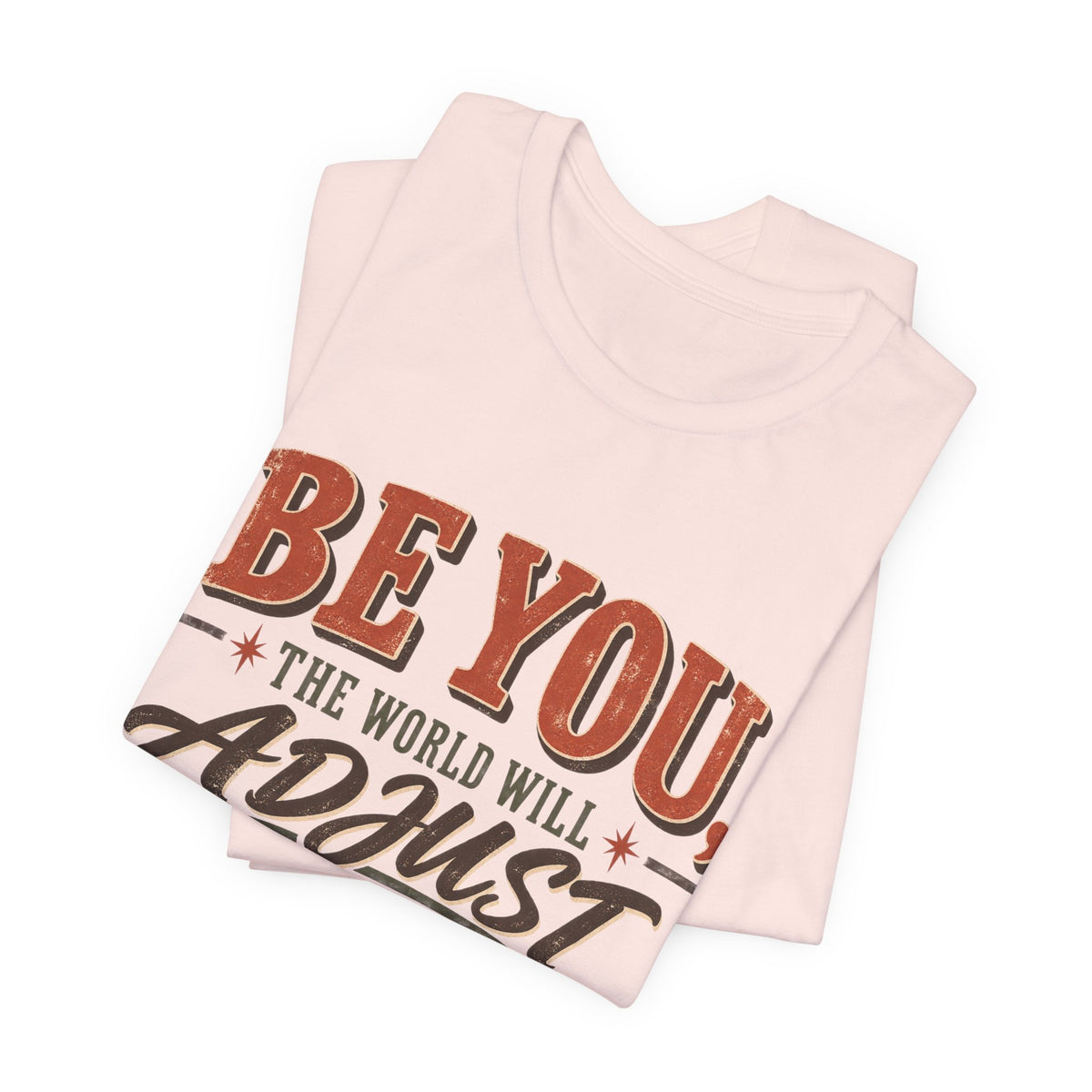 Be You The World Will Adjust T‑Shirt