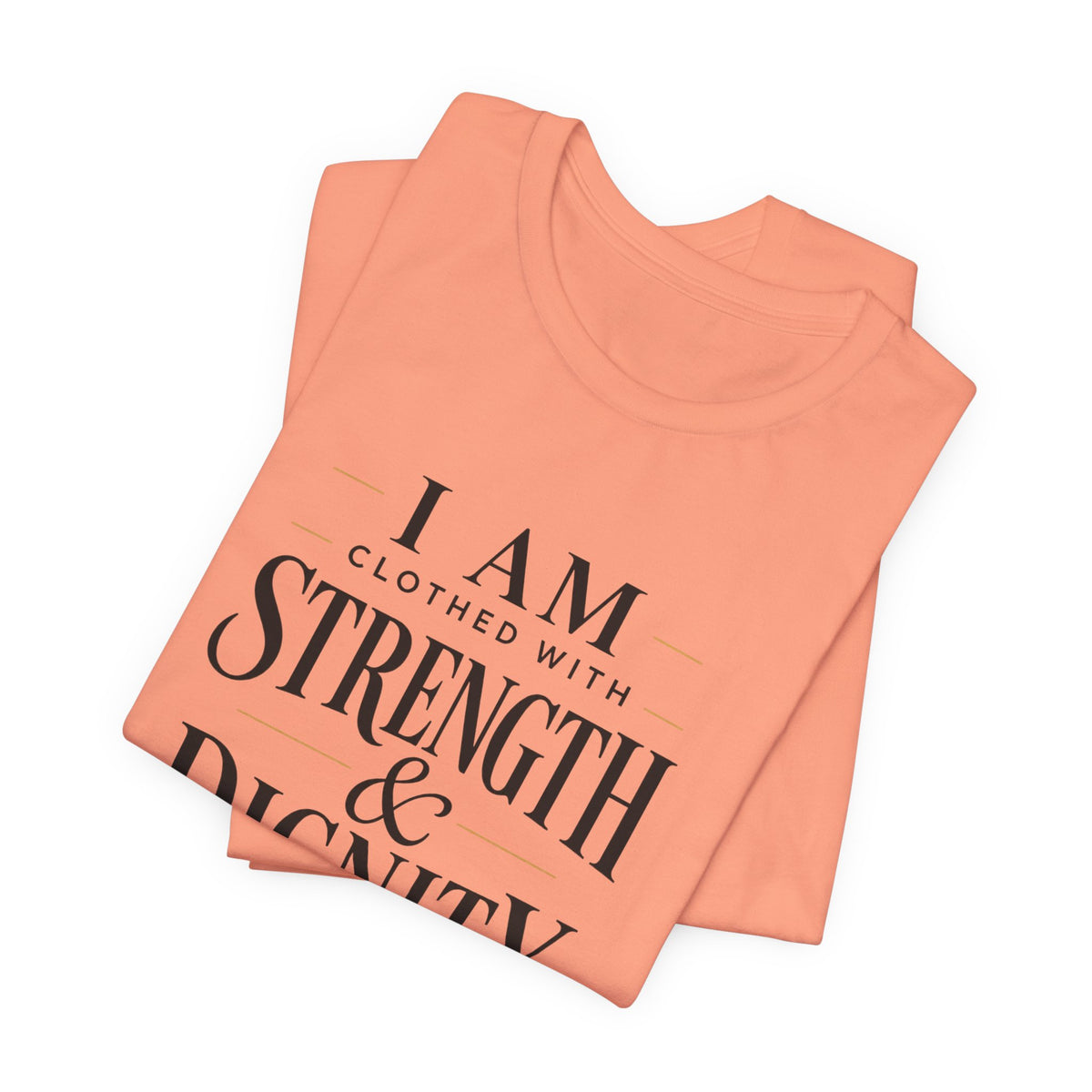 I Am Clothed With Strength & Dignity T shirt