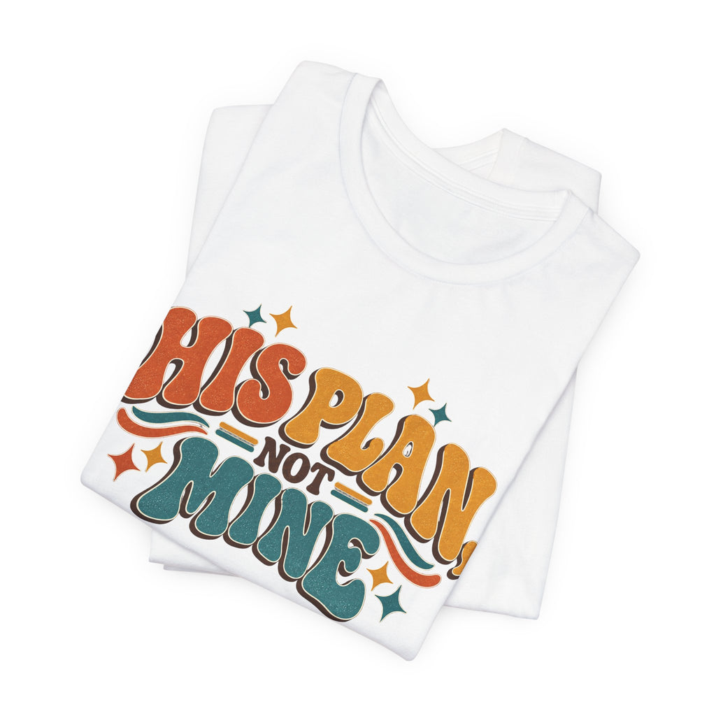 His Plan Not Mine T-Shirt — Retro Christian Faith Tee