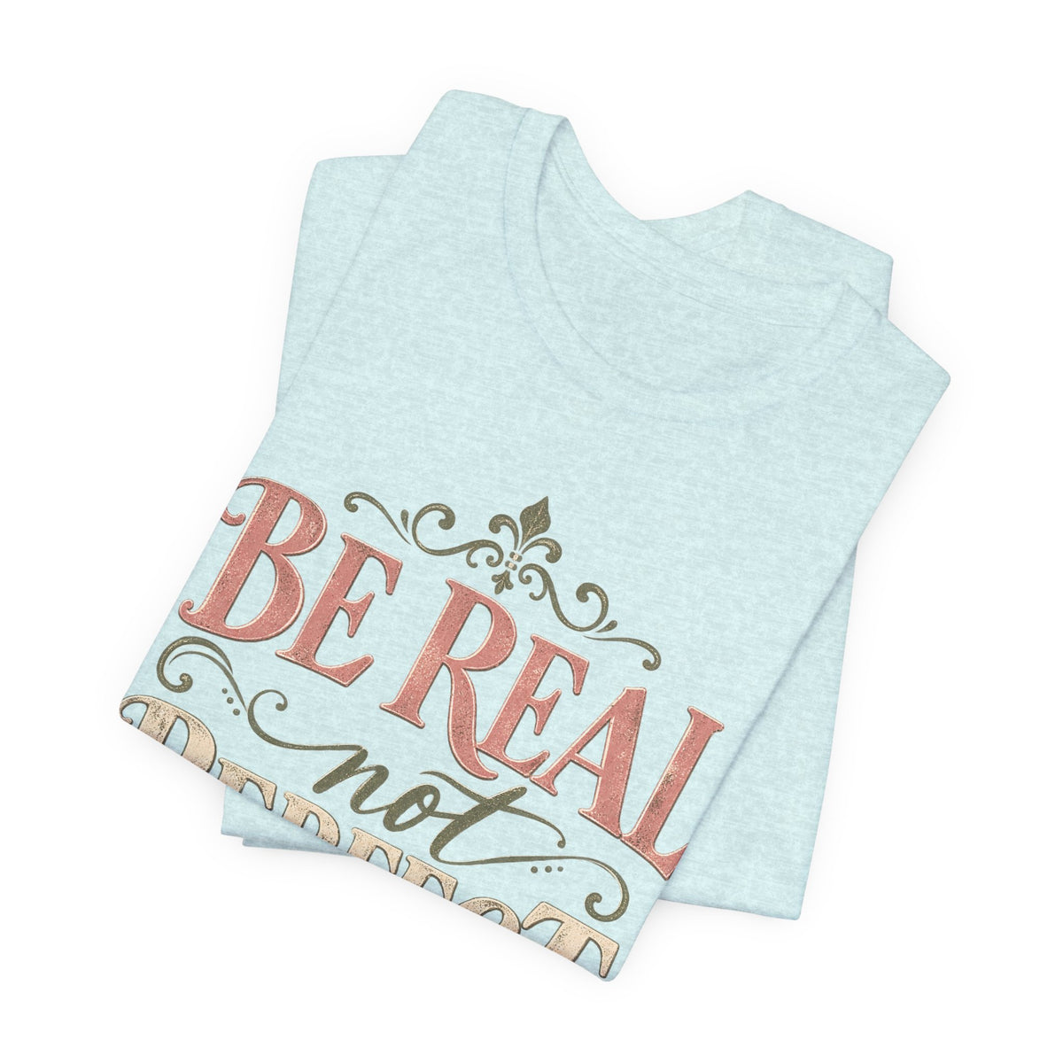 Be Real Not Perfect T-Shirt